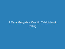 7 Cara Mengatasi Cas Hp Tidak Masuk Paling Efektif, 100% Work!