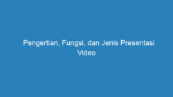 Pengertian, Fungsi, dan Jenis Presentasi Video (Lengkap)